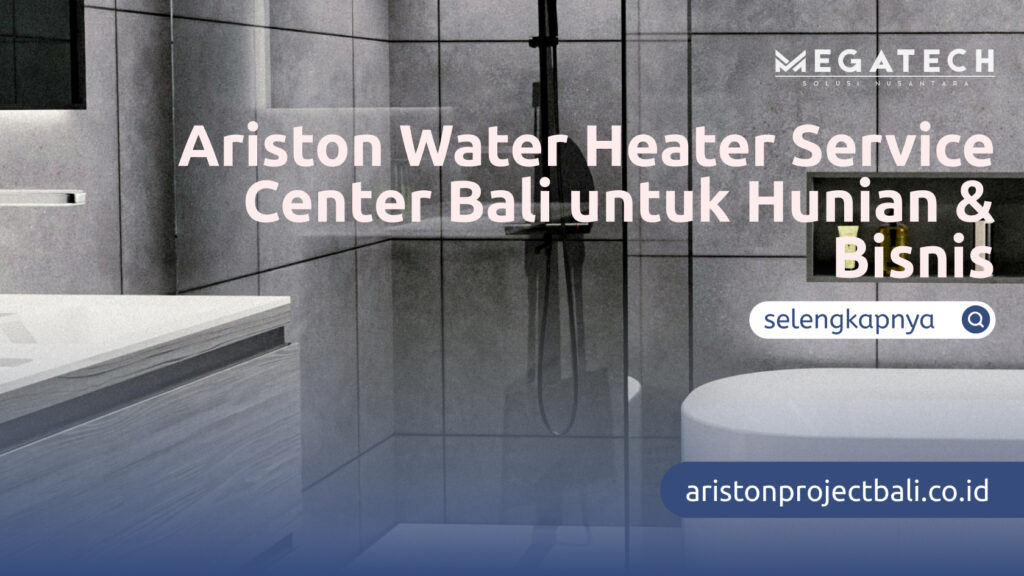 Ariston Water Heater Service Center Bali untuk Hunian & Bisnis