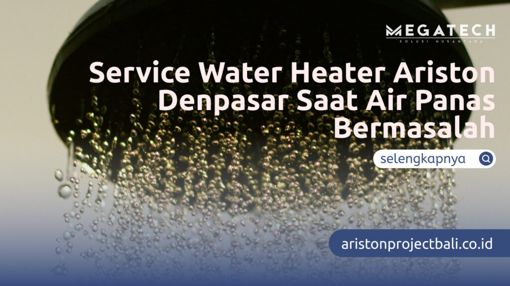 Service Water Heater Ariston Denpasar Saat Air Panas Bermasalah