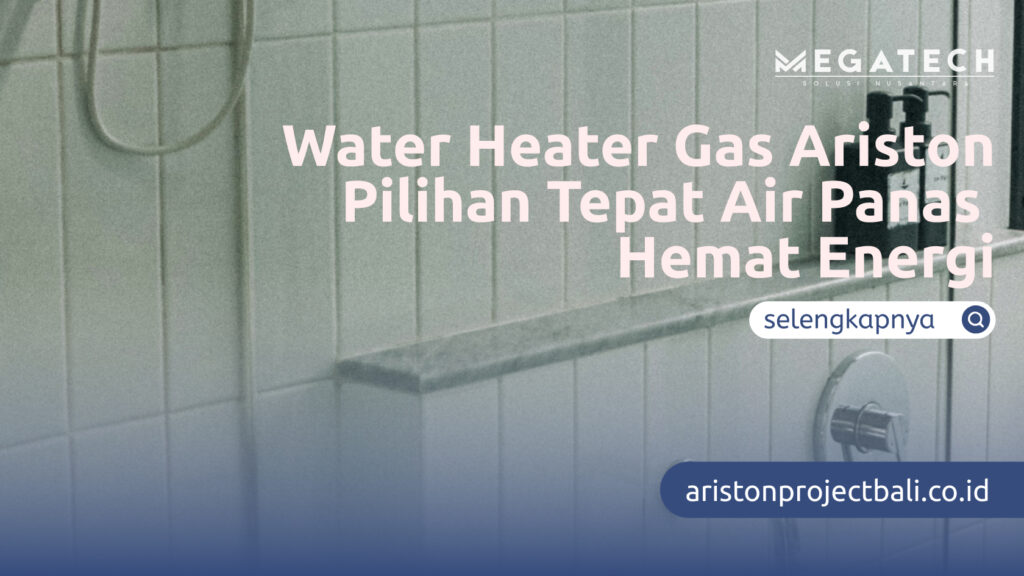 Water Heater Gas Ariston Pilihan Tepat Air Panas Hemat Energi
