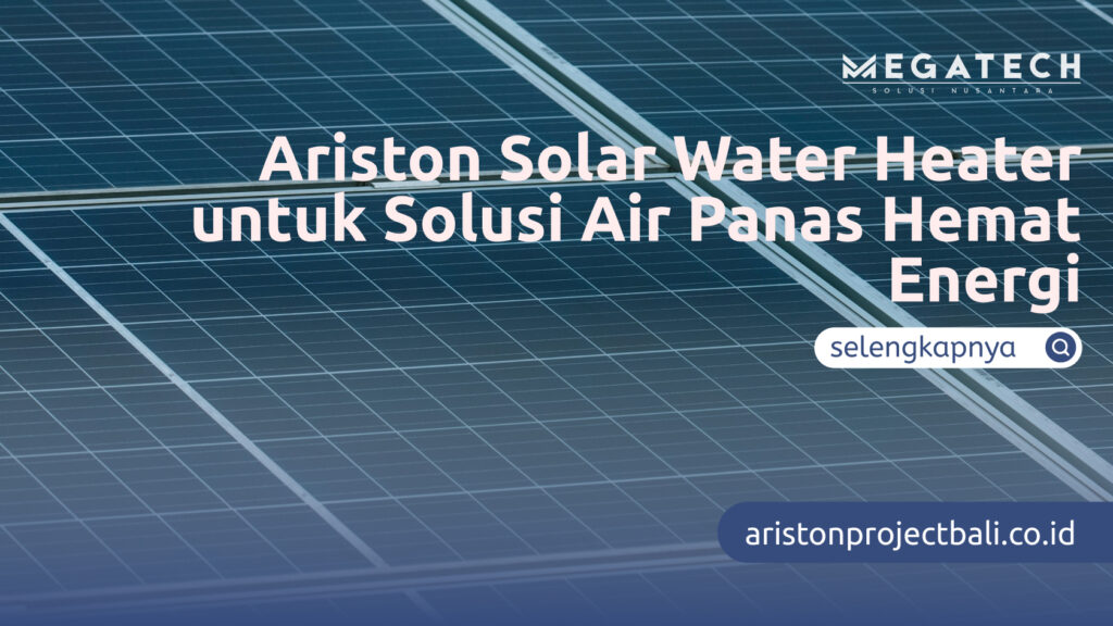 Ariston Solar Water Heater untuk Solusi Air Panas Hemat Energi