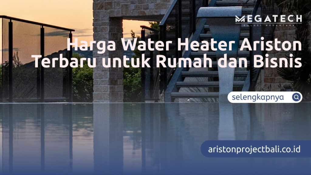 Harga Water Heater Ariston Terbaru untuk Rumah dan Bisnis