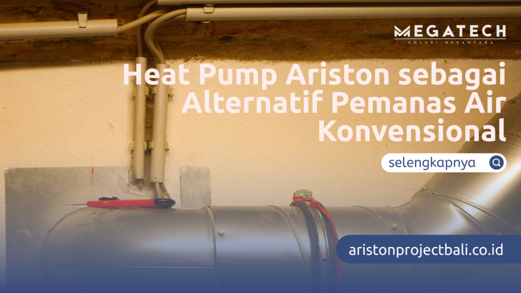 Heat Pump Ariston sebagai Alternatif Pemanas Air Konvensional