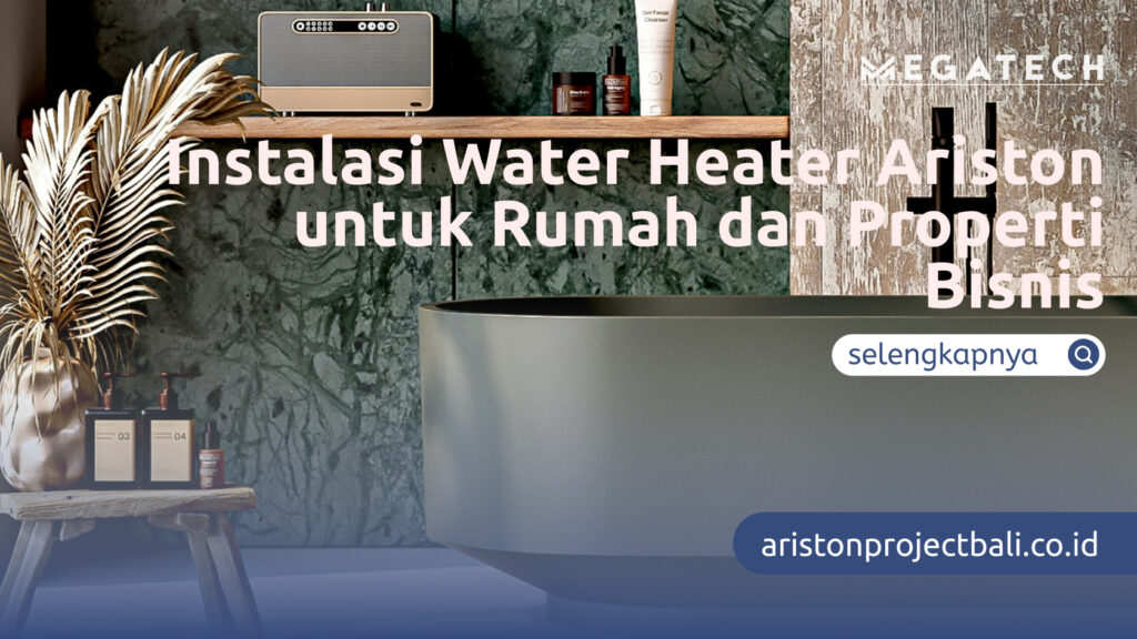 Instalasi Water Heater Ariston untuk Rumah dan Properti Bisnis