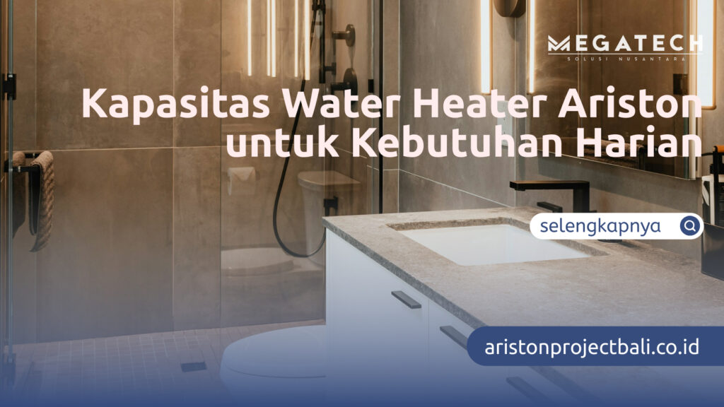 Kapasitas Water Heater Ariston untuk Kebutuhan Harian