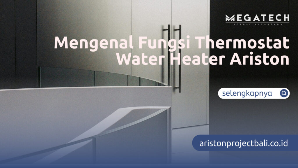 Mengenal Fungsi Thermostat Water Heater Ariston