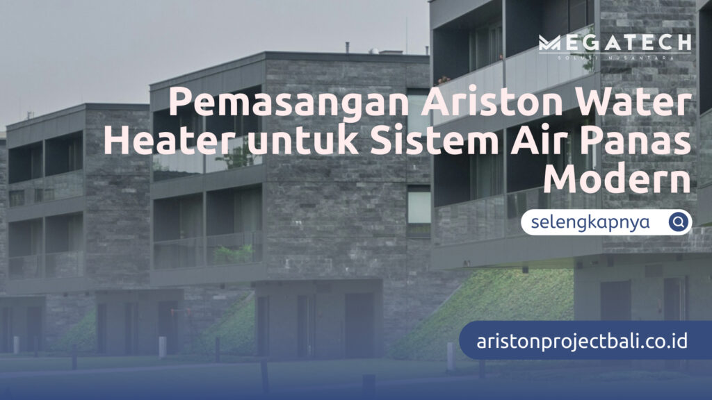 Pemasangan Ariston Water Heater untuk Sistem Air Panas Modern
