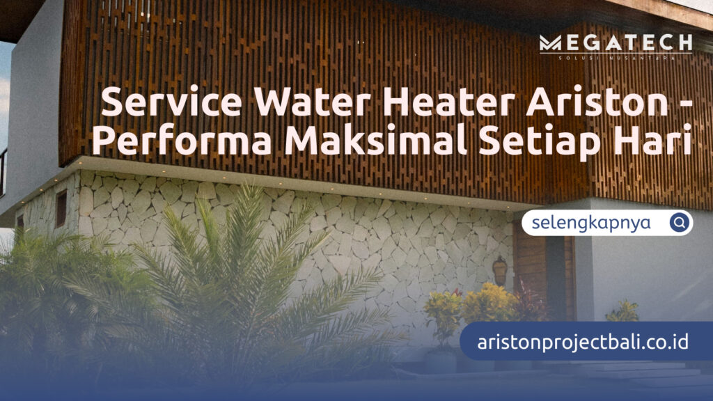 Service Water Heater Ariston - Performa Maksimal Setiap Hari