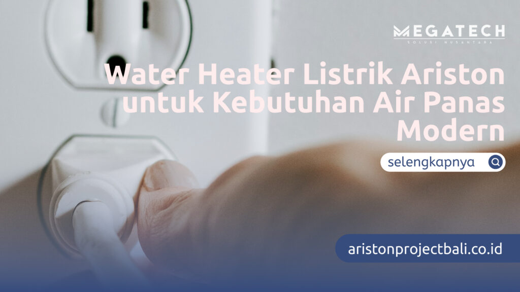 Water Heater Listrik Ariston untuk Kebutuhan Air Panas Modern