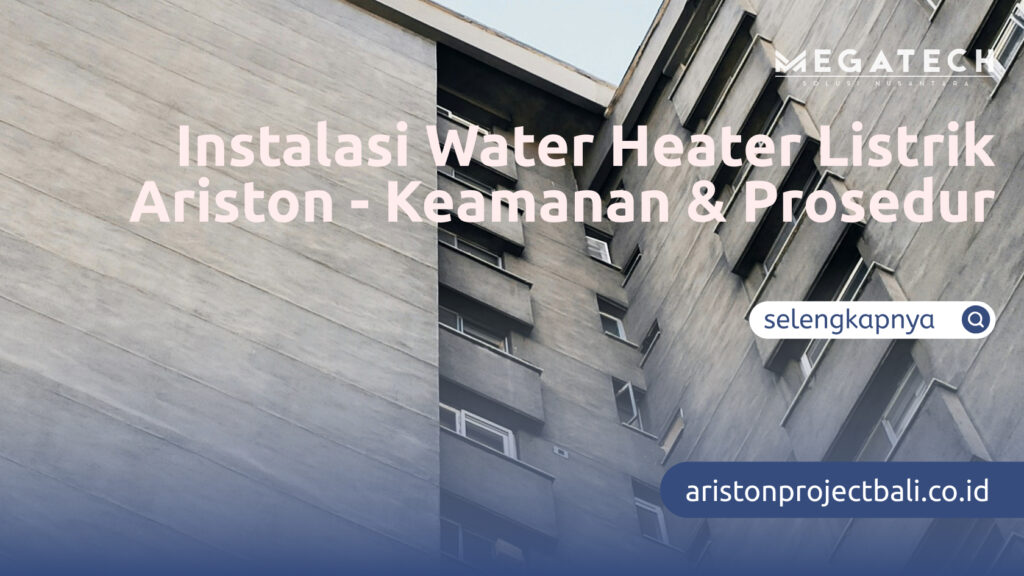 Instalasi Water Heater Listrik Ariston - Keamanan & Prosedur