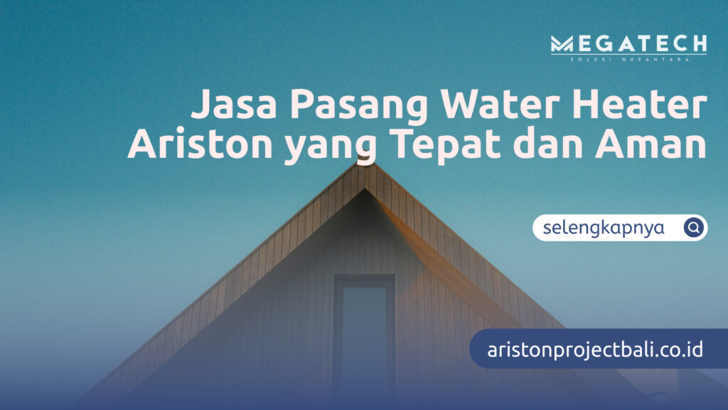 Jasa Pasang Water Heater Ariston yang Tepat dan Aman