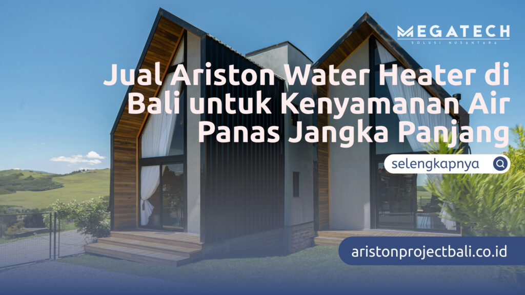 Jual Ariston Water Heater di Bali untuk Kenyamanan Air Panas Jangka Panjang