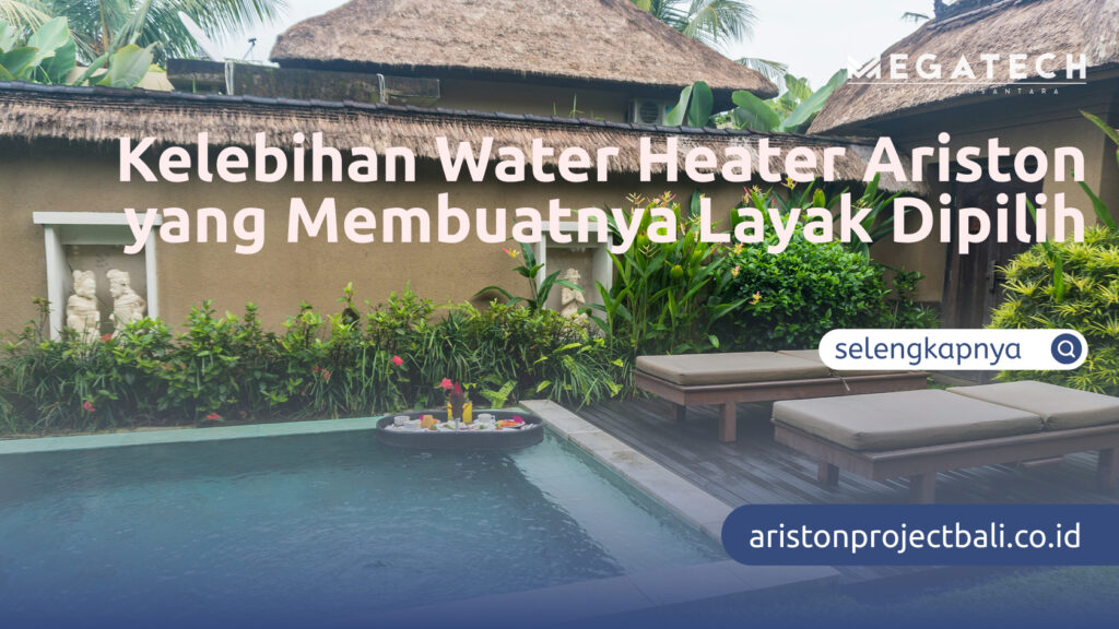 Kelebihan Water Heater Ariston yang Membuatnya Layak Dipilih