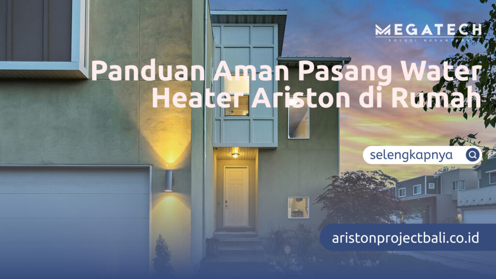 Panduan Aman Pasang Water Heater Ariston di Rumah