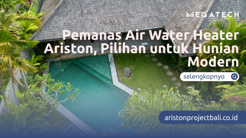 Pemanas Air Water Heater Ariston, Pilihan untuk Hunian Modern