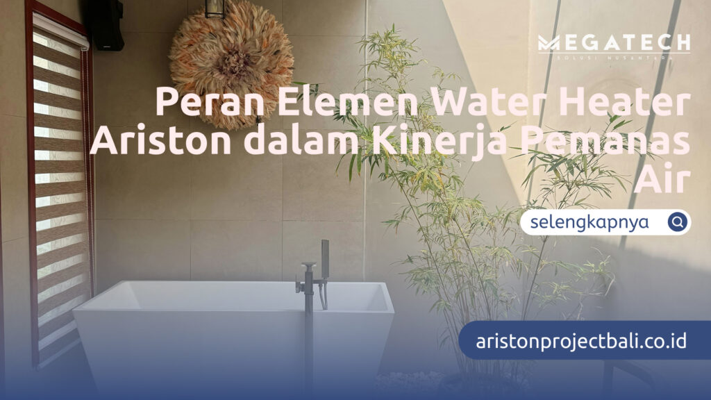 Peran Elemen Water Heater Ariston dalam Kinerja Pemanas Air