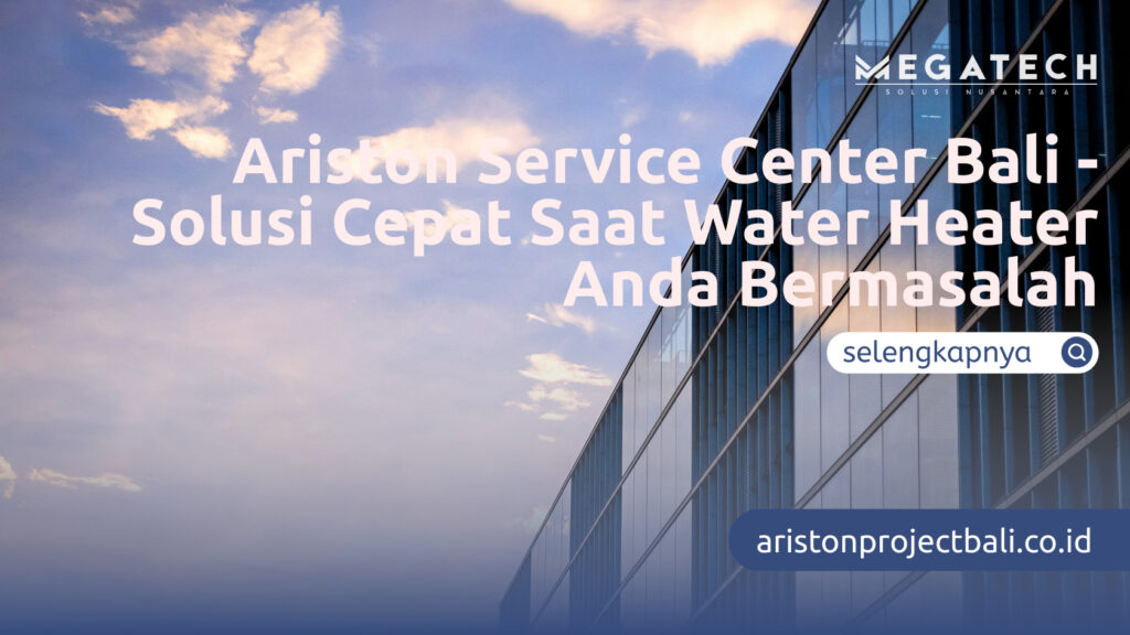 Ariston Service Center Bali - Solusi Cepat Saat Water Heater Anda Bermasalah