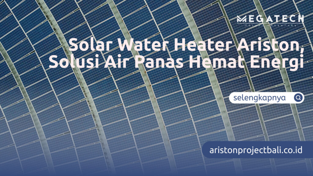 Solar Water Heater Ariston, Solusi Air Panas Hemat Energi