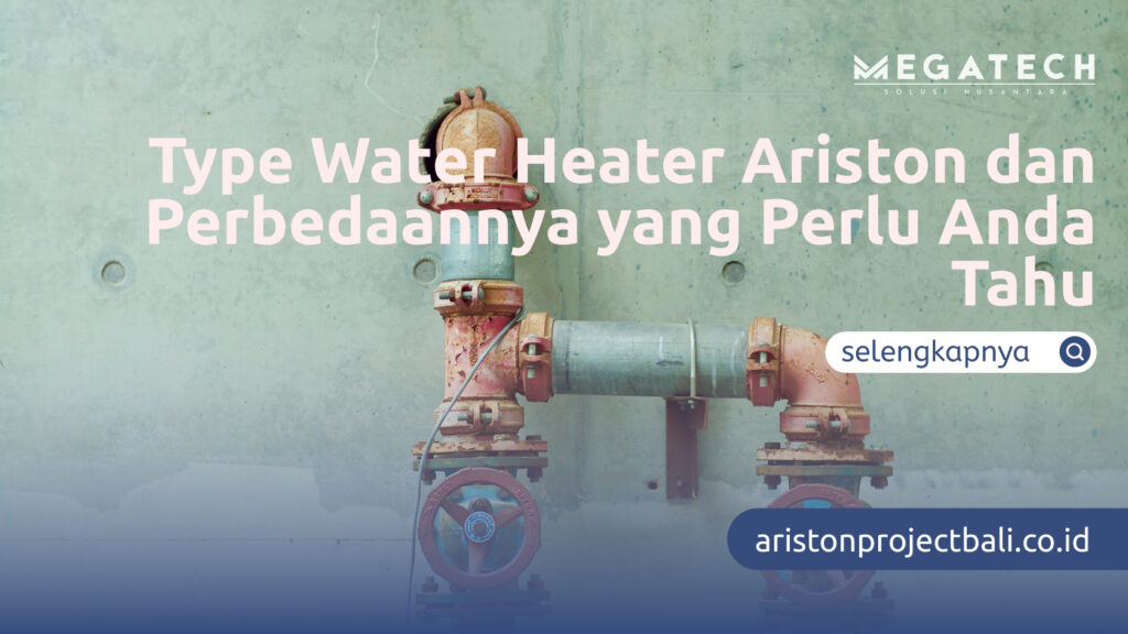 Type Water Heater Ariston dan Perbedaannya yang Perlu Anda Tahu