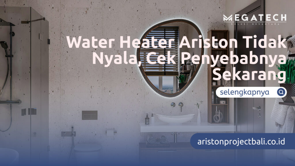 Water Heater Ariston Tidak Nyala, Cek Penyebabnya Sekarang