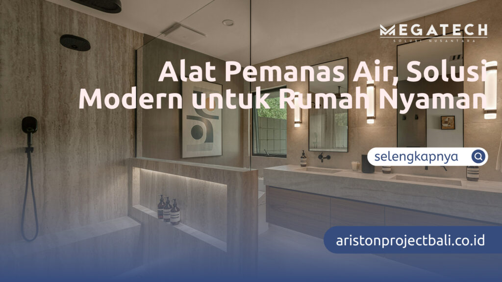 Alat Pemanas Air, Solusi Modern untuk Rumah Nyaman