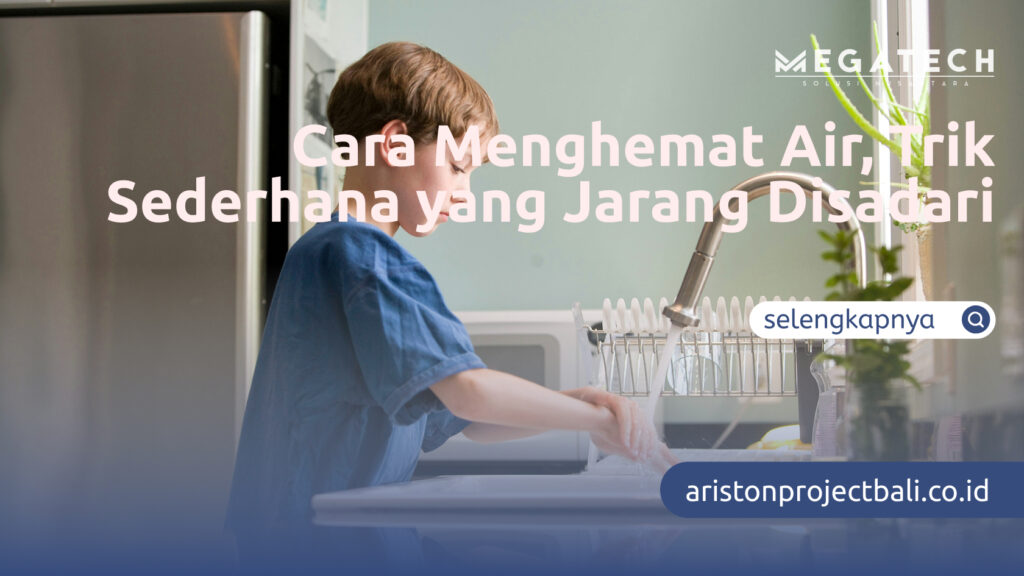 Cara Menghemat Air, Trik Sederhana yang Jarang Disadari