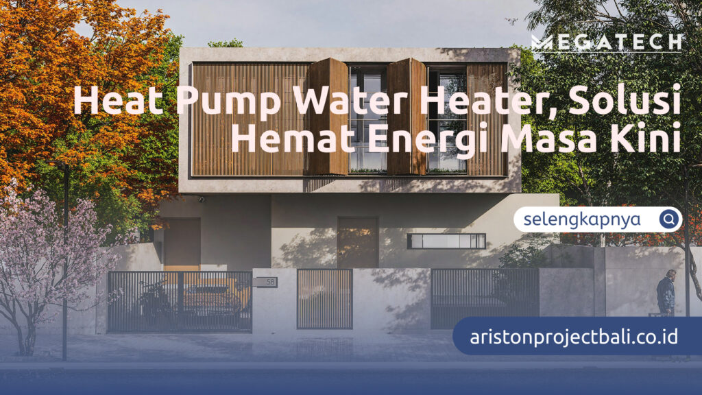 Heat Pump Water Heater, Solusi Hemat Energi Masa Kini