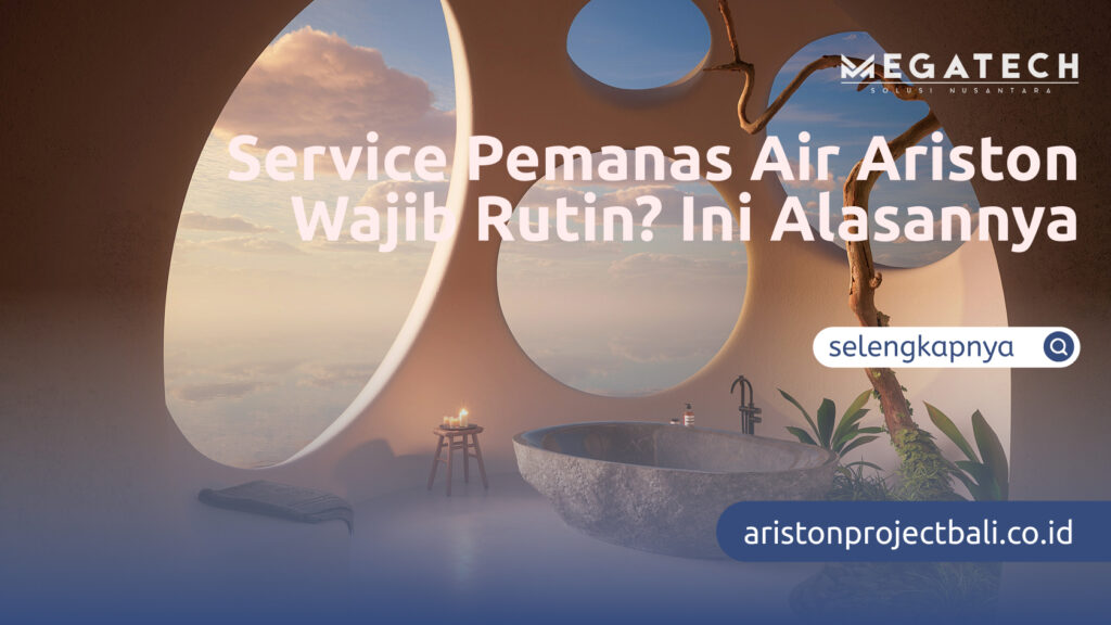 Service Pemanas Air Ariston Wajib Rutin Ini Alasannya