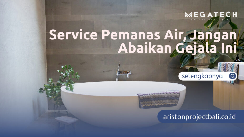 Service Pemanas Air, Jangan Abaikan Gejala Ini