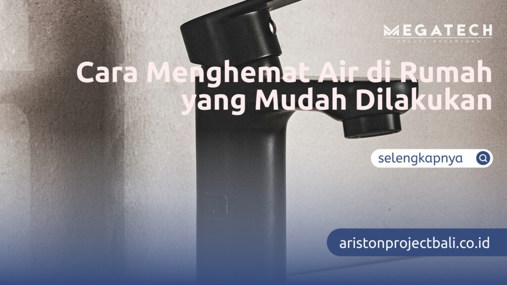 Cara Menghemat Air di Rumah yang Mudah Dilakukan