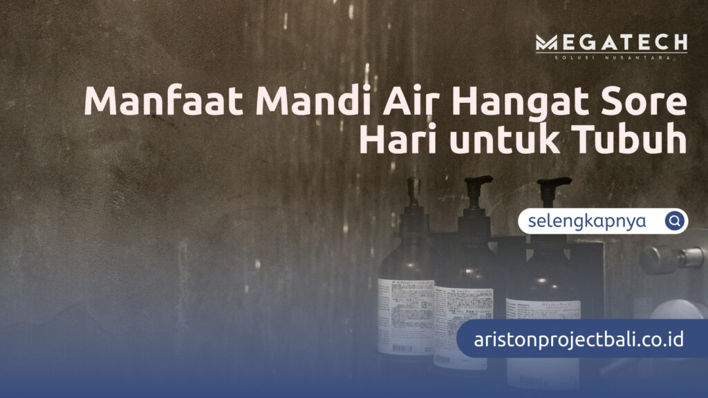 Manfaat Mandi Air Hangat Sore Hari untuk Tubuh