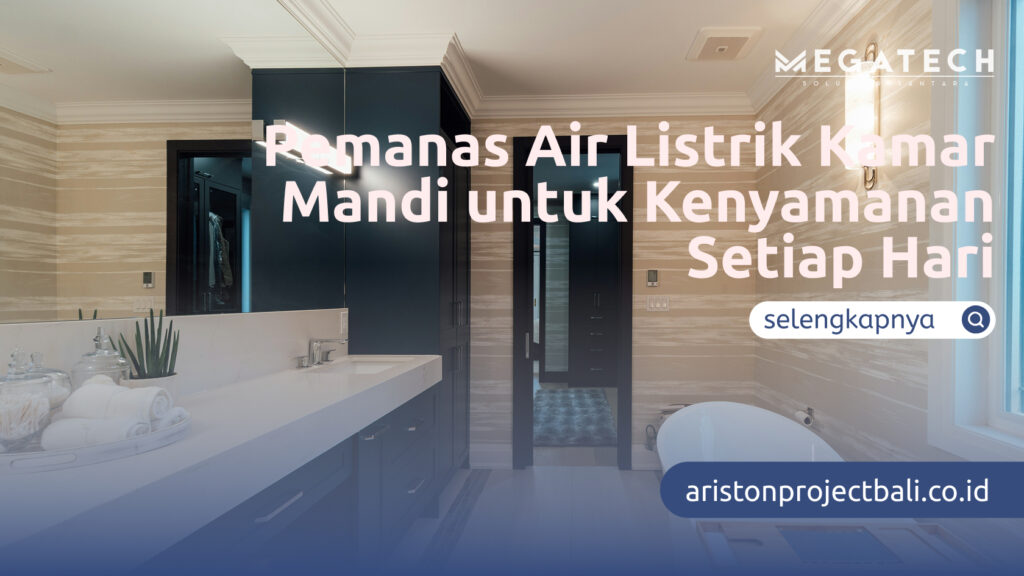 Pemanas Air Listrik Kamar Mandi untuk Kenyamanan Setiap Hari