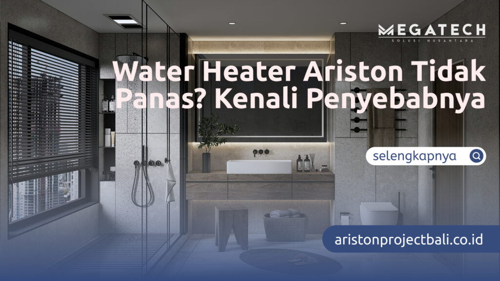 Water Heater Ariston Tidak Panas Kenali Penyebabnya