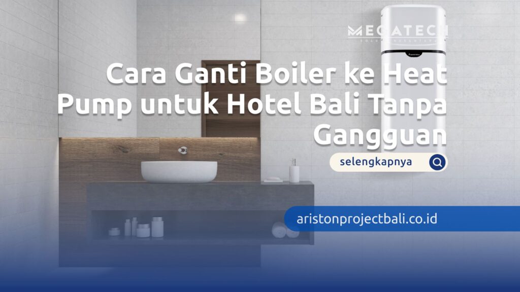 cara ganti boiler ke heat pump