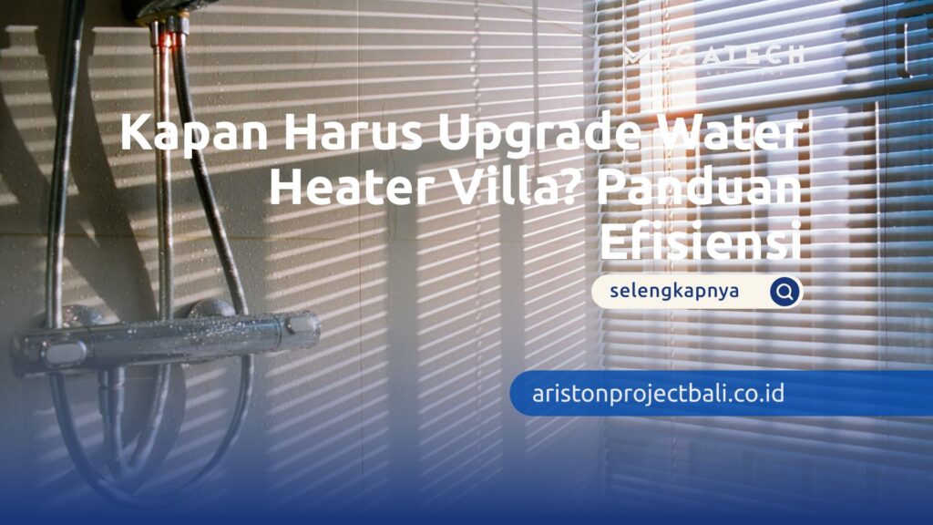 kapan harus upgrade water heater villa