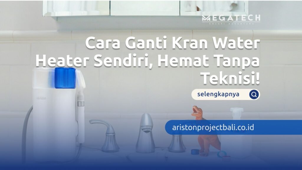ganti kran water heater
